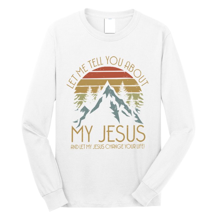 Let Me Tell You About MY JESUS Christian Inspiration vinatge Long Sleeve Shirt