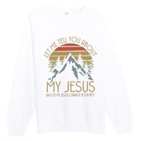 Let Me Tell You About MY JESUS Christian Inspiration vinatge Premium Crewneck Sweatshirt