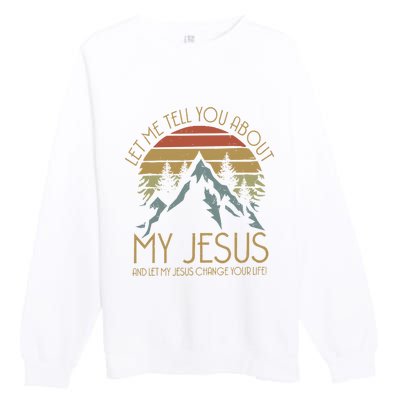 Let Me Tell You About MY JESUS Christian Inspiration vinatge Premium Crewneck Sweatshirt