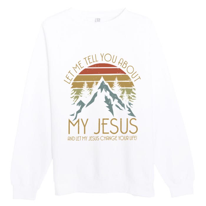 Let Me Tell You About MY JESUS Christian Inspiration vinatge Premium Crewneck Sweatshirt