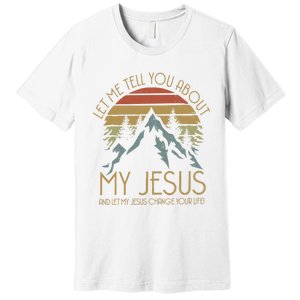 Let Me Tell You About MY JESUS Christian Inspiration vinatge Premium T-Shirt