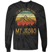 Let Me Tell You About My Jesus Christian Tie-Dye Long Sleeve Shirt