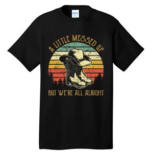 Little Messed Up But WeRe All Alright Country Music Tall T-Shirt