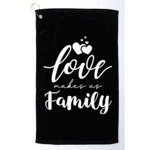 Love Makes Us Family Greatest Blessing Inspiration Gift Platinum Collection Golf Towel