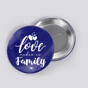 Love Makes Us Family Greatest Blessing Inspiration Gift Button