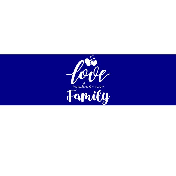 Love Makes Us Family Greatest Blessing Inspiration Gift Bumper Sticker