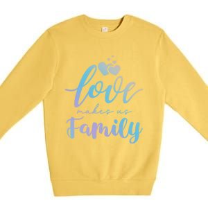 Love Makes Us Family Greatest Blessing Inspiration Gift Premium Crewneck Sweatshirt