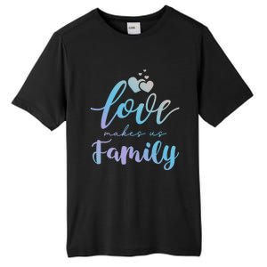 Love Makes Us Family Greatest Blessing Inspiration Gift Tall Fusion ChromaSoft Performance T-Shirt