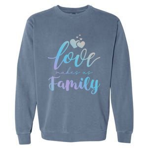 Love Makes Us Family Greatest Blessing Inspiration Gift Garment-Dyed Sweatshirt