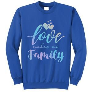 Love Makes Us Family Greatest Blessing Inspiration Gift Sweatshirt