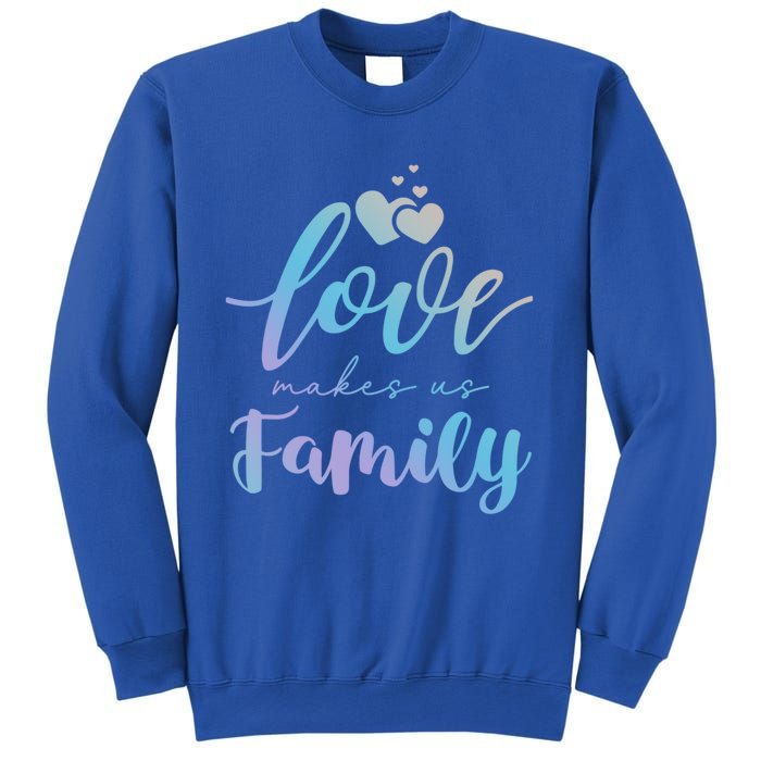 Love Makes Us Family Greatest Blessing Inspiration Gift Sweatshirt