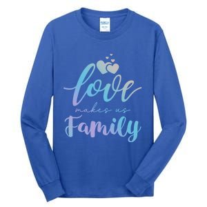 Love Makes Us Family Greatest Blessing Inspiration Gift Tall Long Sleeve T-Shirt