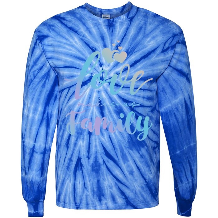 Love Makes Us Family Greatest Blessing Inspiration Gift Tie-Dye Long Sleeve Shirt