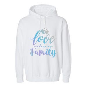 Love Makes Us Family Greatest Blessing Inspiration Gift Garment-Dyed Fleece Hoodie