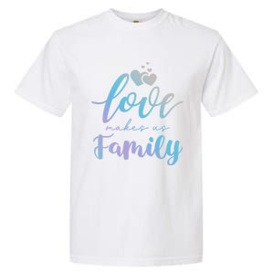 Love Makes Us Family Greatest Blessing Inspiration Gift Garment-Dyed Heavyweight T-Shirt