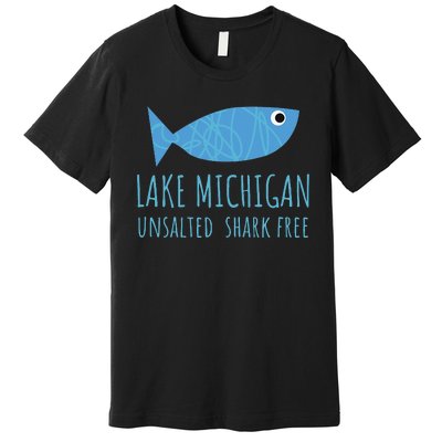 Lake Michigan Unsalted Shark Free Great Lakes Fishing Lover Premium T-Shirt