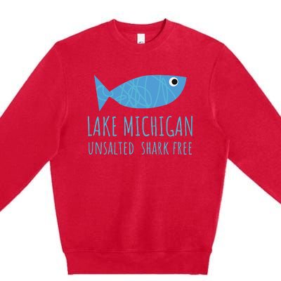 Lake Michigan Unsalted Shark Free Great Lakes Fishing Lover Premium Crewneck Sweatshirt