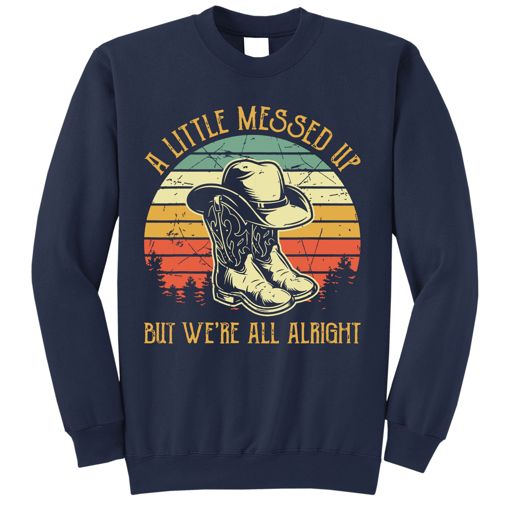 Little Messed Up But Were All Alright Country Music Sweatshirt
