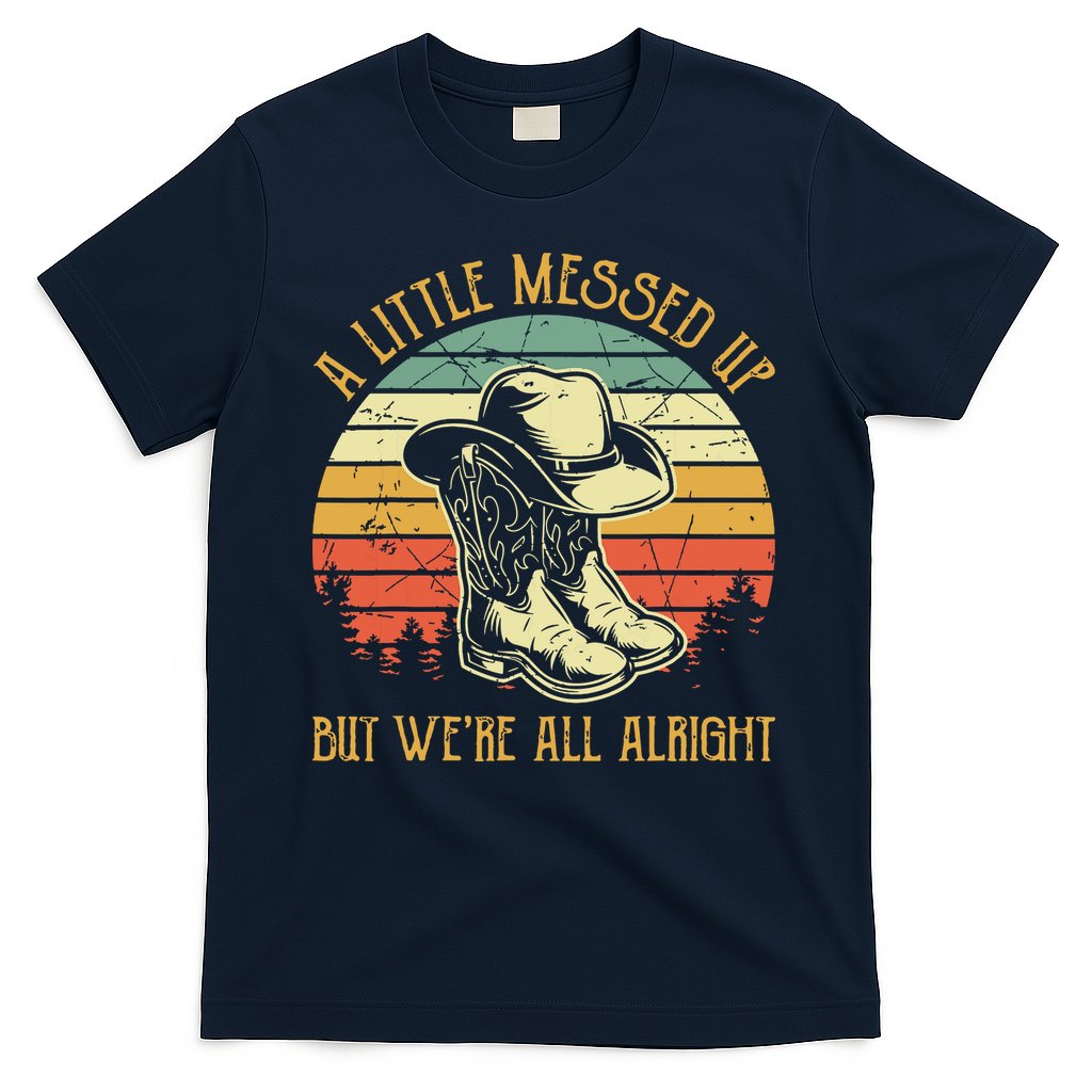 Little Messed Up But Were All Alright Country Music T-Shirt