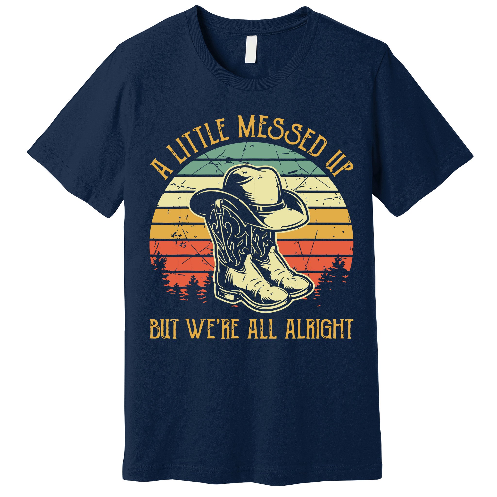 Little Messed Up But Were All Alright Country Music Premium T-Shirt