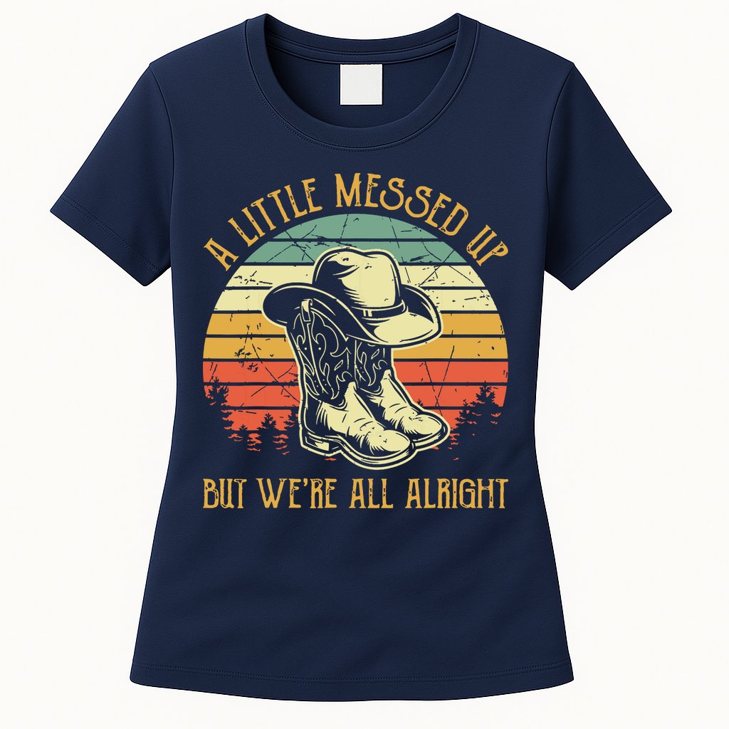Little Messed Up But Were All Alright Country Music Womens T-Shirt