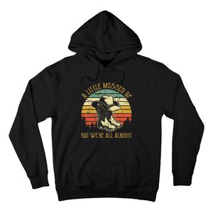 Little Messed Up But Were All Alright Country Music Hoodie