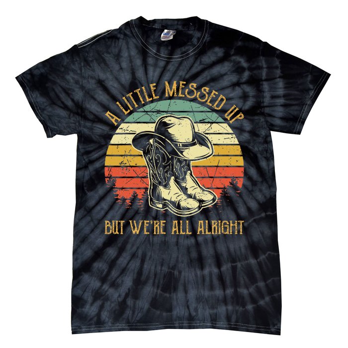 Little Messed Up But Were All Alright Country Music Tie-Dye T-Shirt