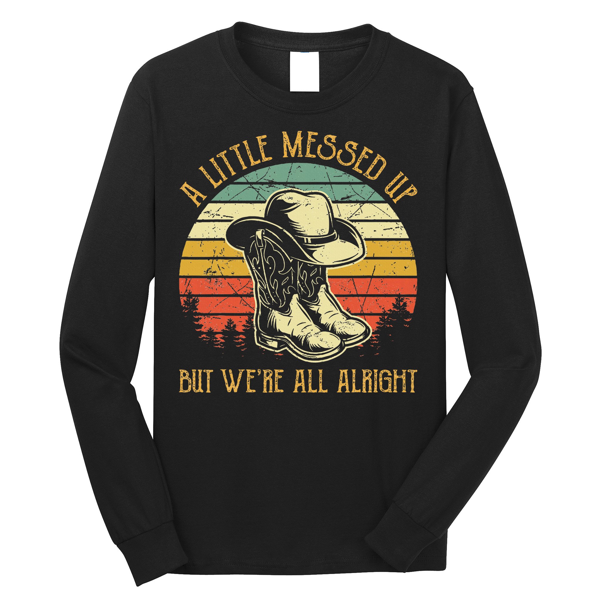 Little Messed Up But WeRe All Alright Country Music Long Sleeve Shirt