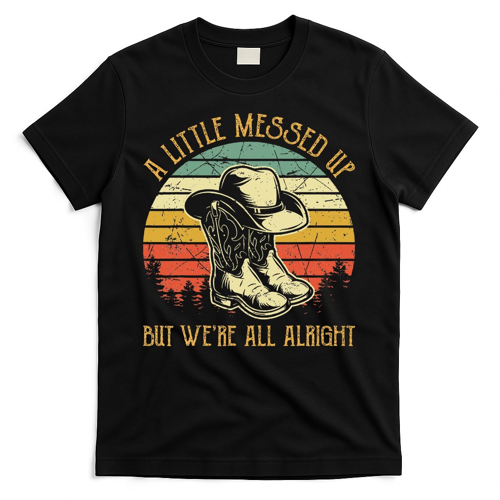 Little Messed Up But WeRe All Alright Country Music T-Shirt