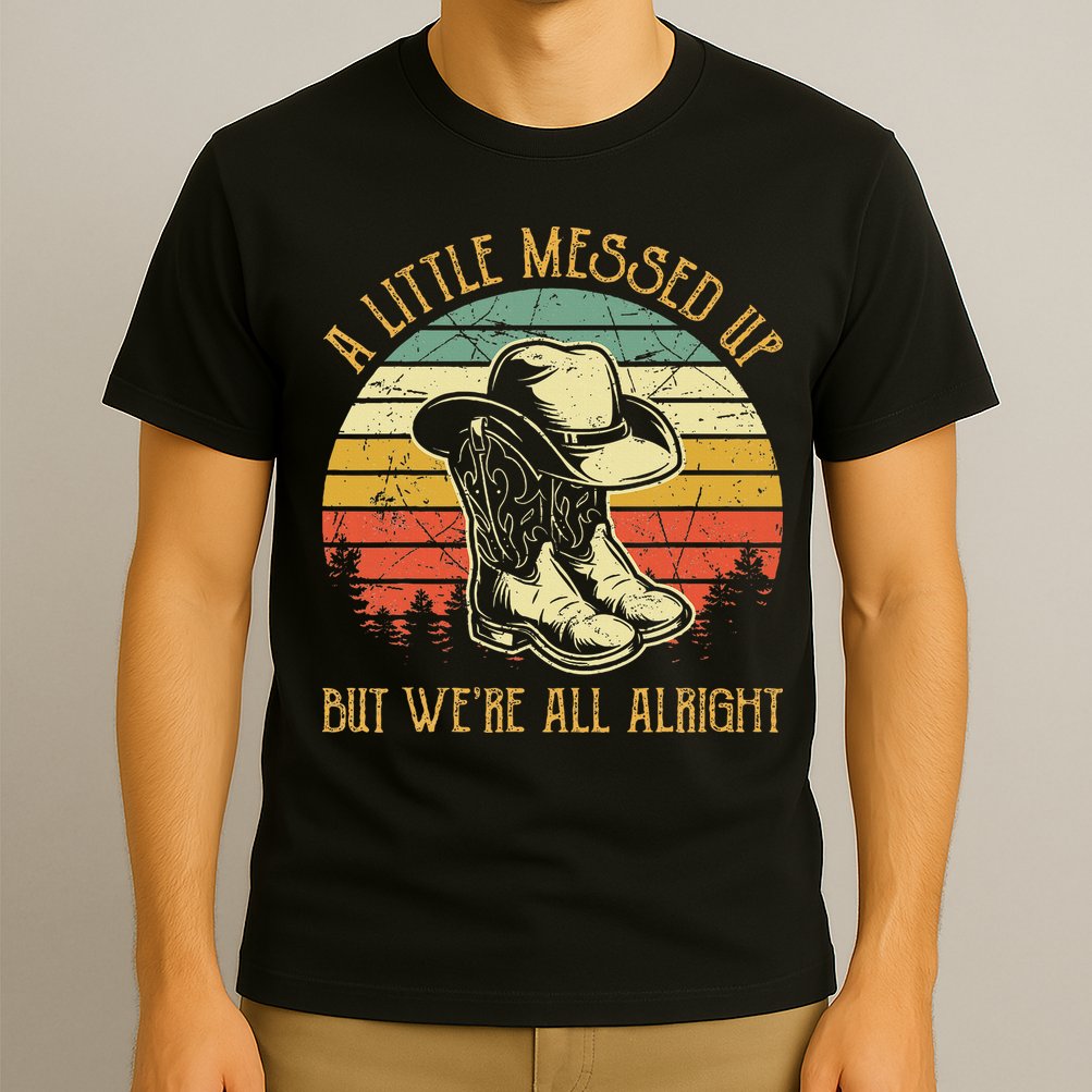 Little Messed Up But WeRe All Alright Country Music T-Shirt