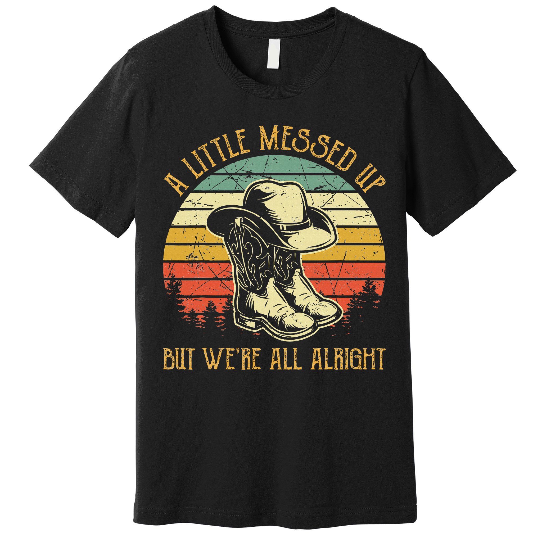 Little Messed Up But WeRe All Alright Country Music Premium T-Shirt