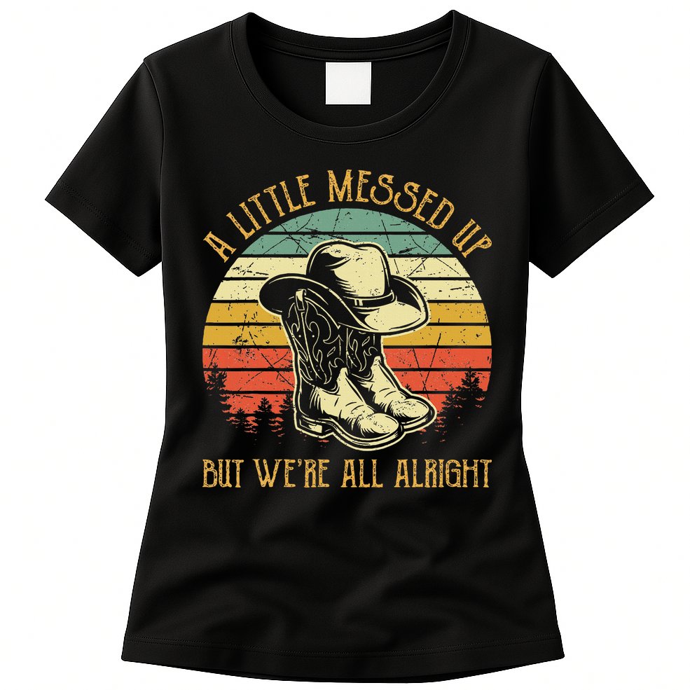 Little Messed Up But WeRe All Alright Country Music Womens T-Shirt