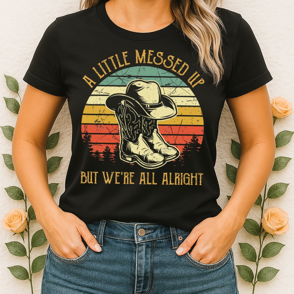 Little Messed Up But WeRe All Alright Country Music Womens T-Shirt