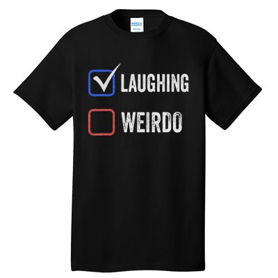 Laughing Madam Vs Weirdo Vote Kamala Harris For President Tall T-Shirt