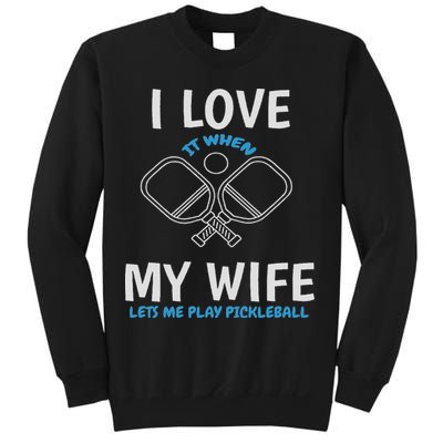 Love My Wife When She Let Me Play Pickleball Sweatshirt