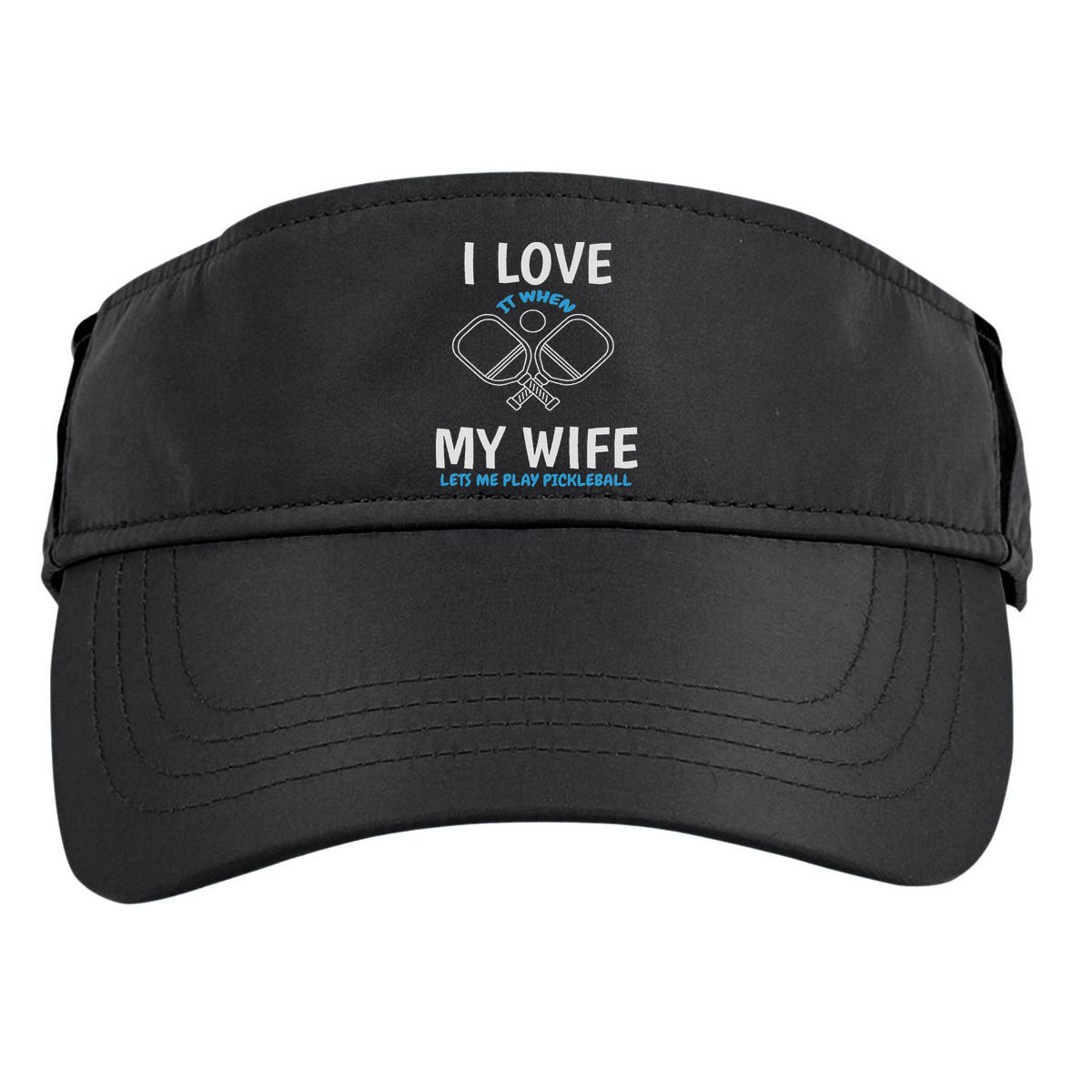 Love My Wife When She Let Me Play Pickleball Adult Drive Performance Visor