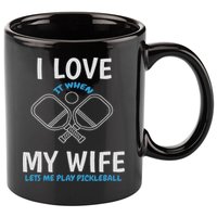 Love My Wife When She Let Me Play Pickleball 11oz C Handle Ceramic Mug