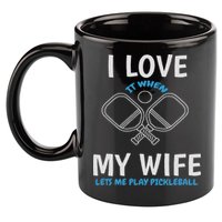 Love My Wife When She Let Me Play Pickleball 11oz C Handle Ceramic Mug