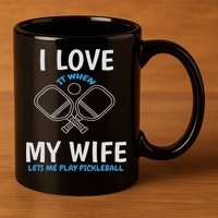 Love My Wife When She Let Me Play Pickleball 11oz C Handle Ceramic Mug