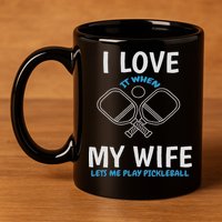 Love My Wife When She Let Me Play Pickleball 11oz C Handle Ceramic Mug