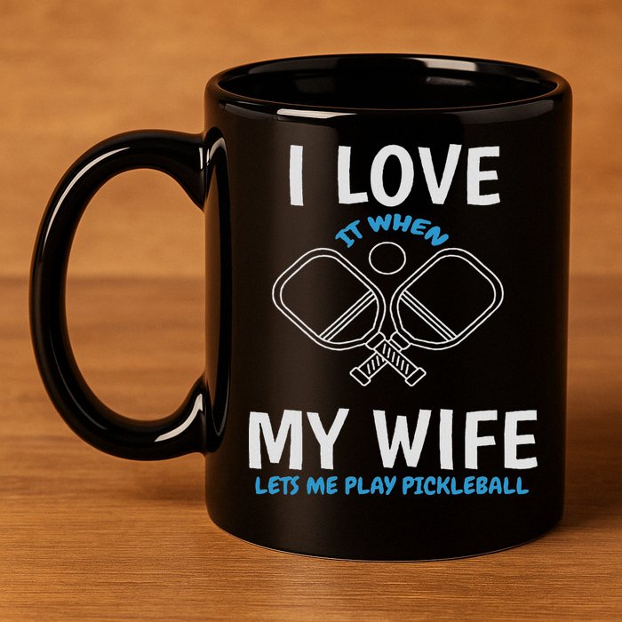 Love My Wife When She Let Me Play Pickleball 11oz C Handle Ceramic Mug