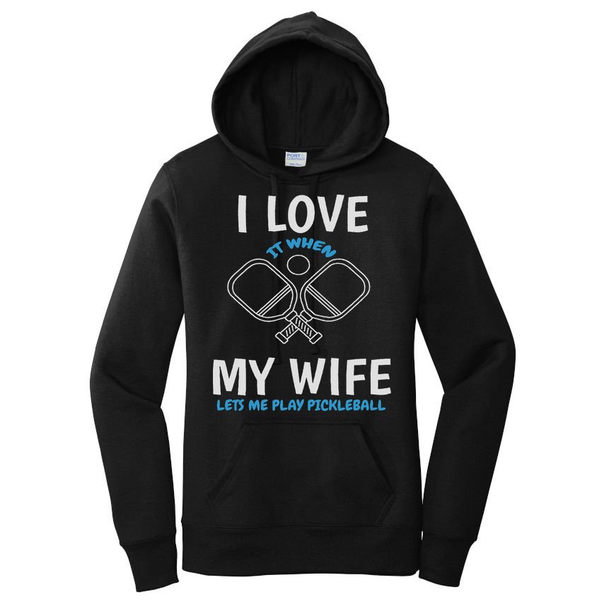 Love My Wife When She Let Me Play Pickleball Women's Pullover Hoodie