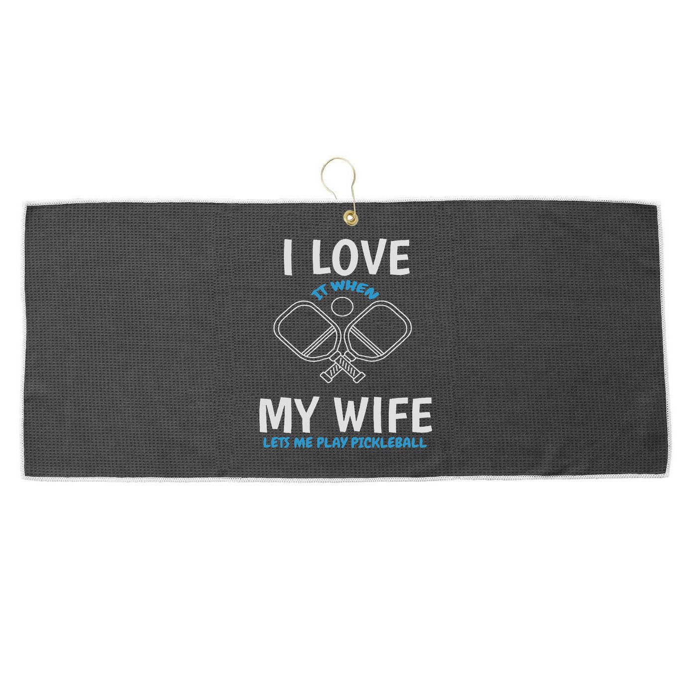 Love My Wife When She Let Me Play Pickleball Large Microfiber Waffle Golf Towel