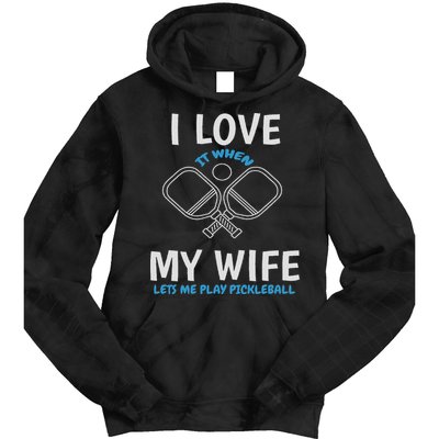 Love My Wife When She Let Me Play Pickleball Tie Dye Hoodie