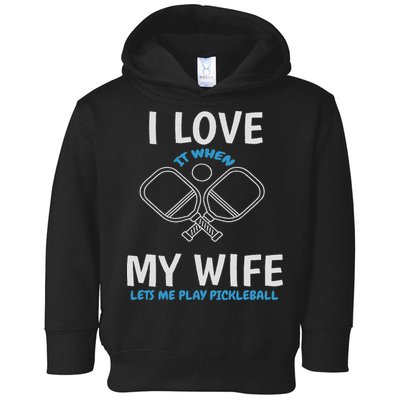 Love My Wife When She Let Me Play Pickleball Toddler Hoodie