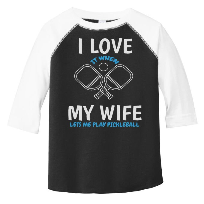 Love My Wife When She Let Me Play Pickleball Toddler Fine Jersey T-Shirt