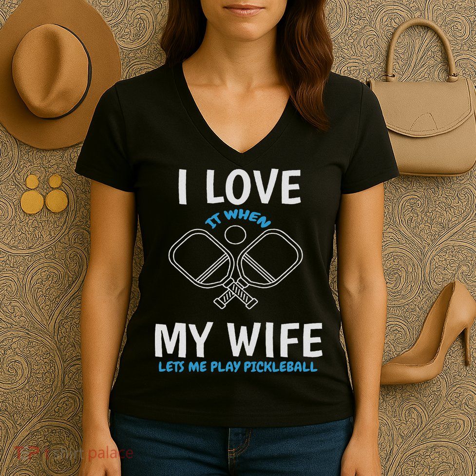 Love My Wife When She Let Me Play Pickleball Women's V-Neck T-Shirt