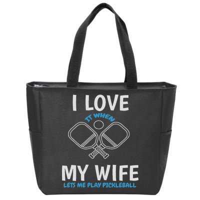 Love My Wife When She Let Me Play Pickleball Zip Tote Bag