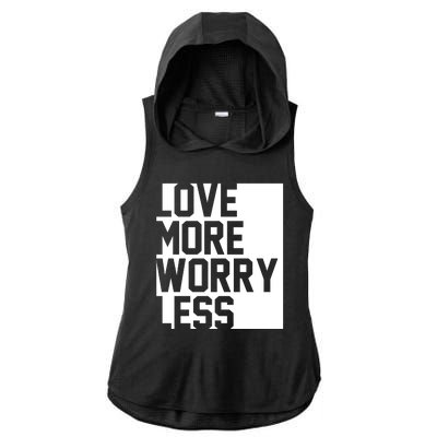 Love More Worry Less Quote Ladies PosiCharge Tri-Blend Wicking Draft Hoodie Tank