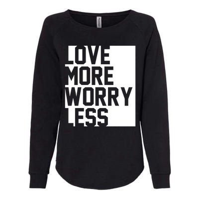 Love More Worry Less Quote Womens California Wash Sweatshirt